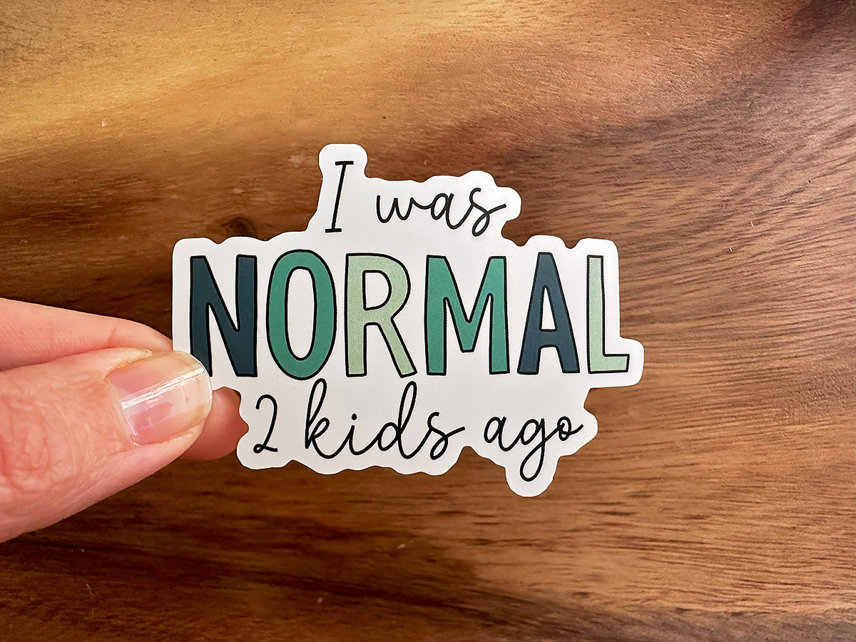 I Was Normal 2 Kids Ago | Funny Sticker | Waterproof Vinyl