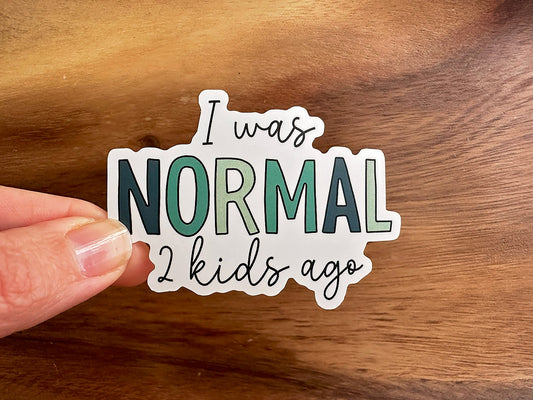I Was Normal 2 Kids Ago | Funny Sticker | Waterproof Vinyl