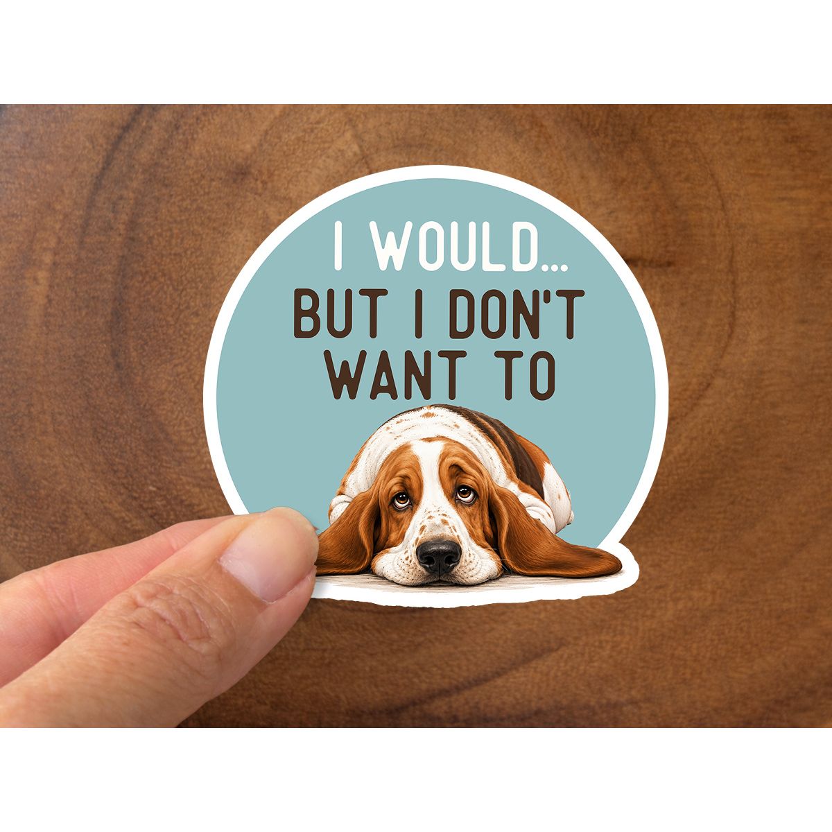 I Would, But I Don't Want To | Funny Dog Sticker