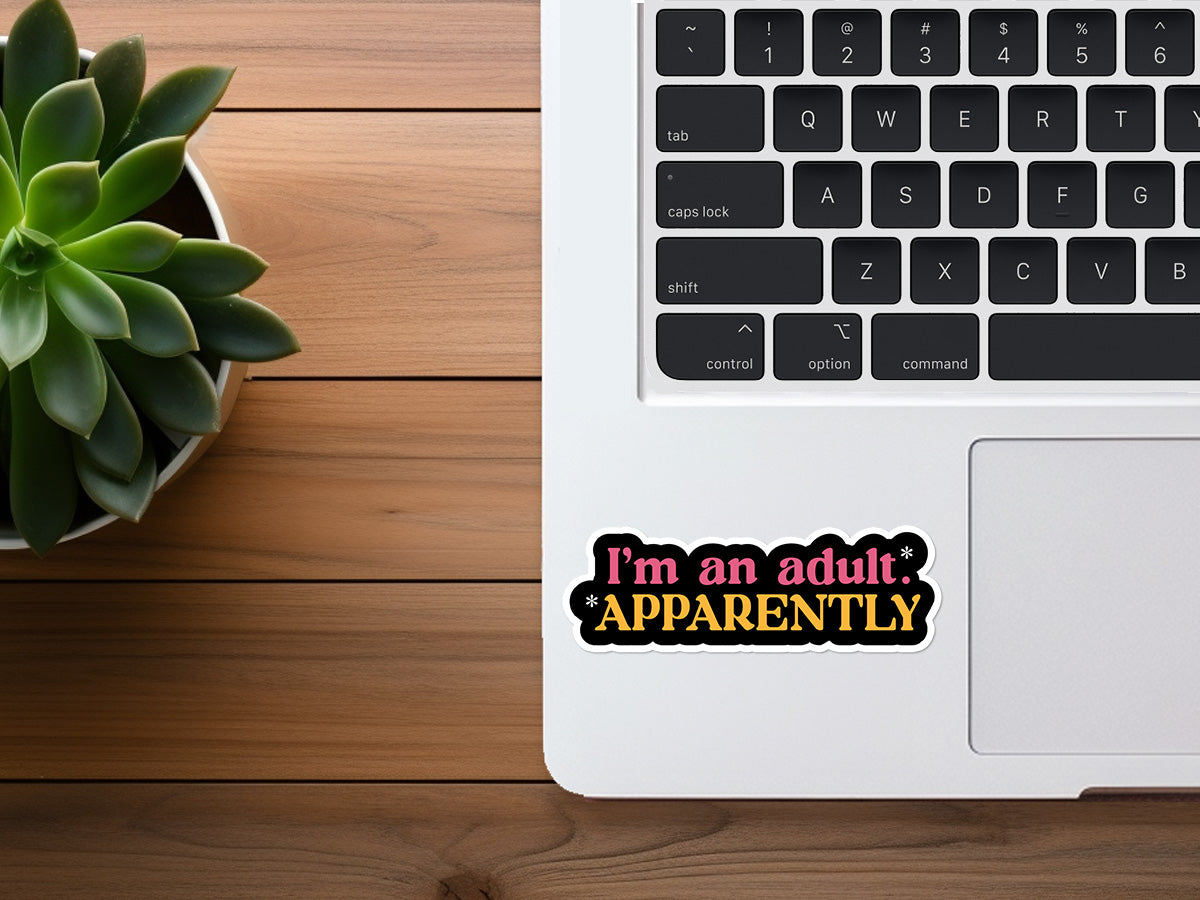 I'm An Adult, Apparently | Funny Sticker | Adulting