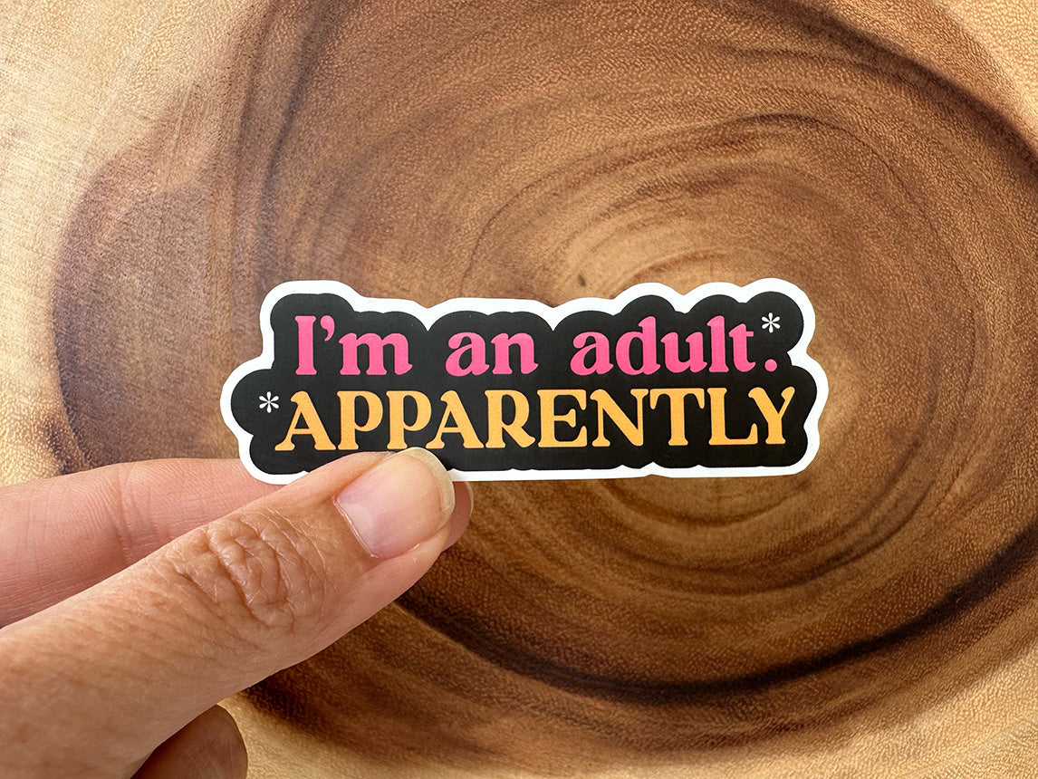 I'm An Adult, Apparently | Funny Sticker | Adulting