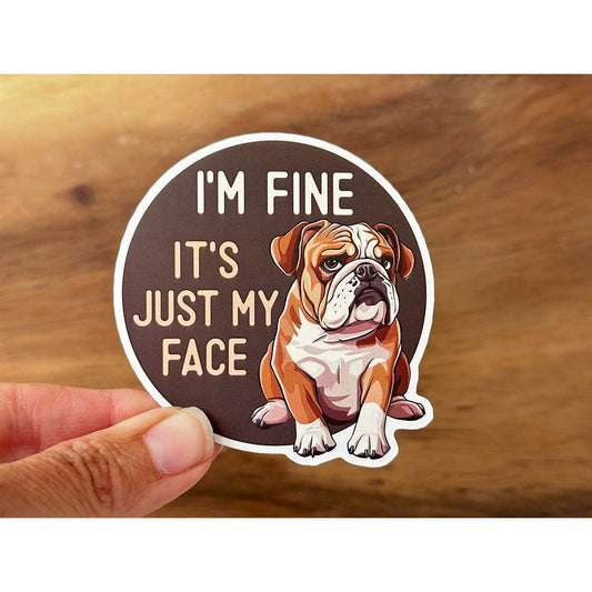 I'm Fine, It's Just My Face Bulldog Sticker | Funny