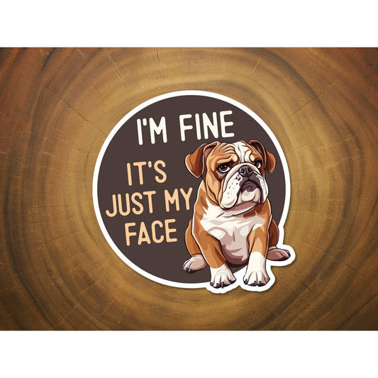 I'm Fine, It's Just My Face Bulldog Sticker | Funny