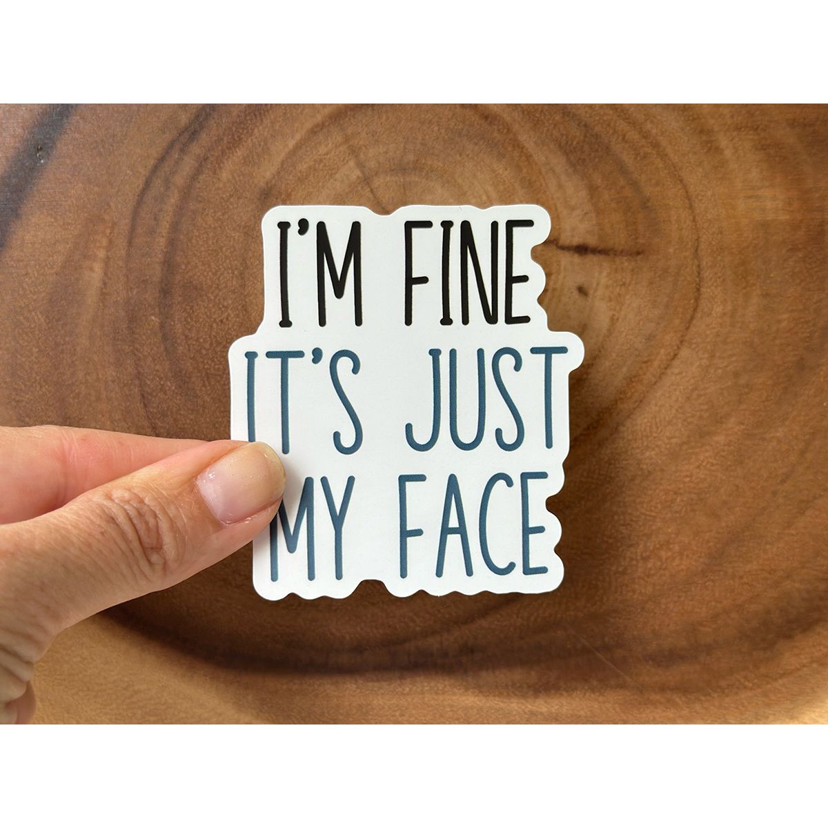 I'm Fine, It's Just My Face | Funny Sticker | Waterproof Vinyl