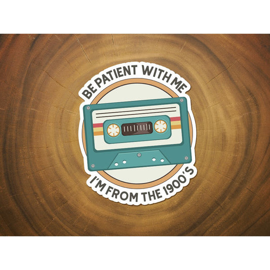 Be Patient With Me, I'm From the 1900's | Funny Sticker