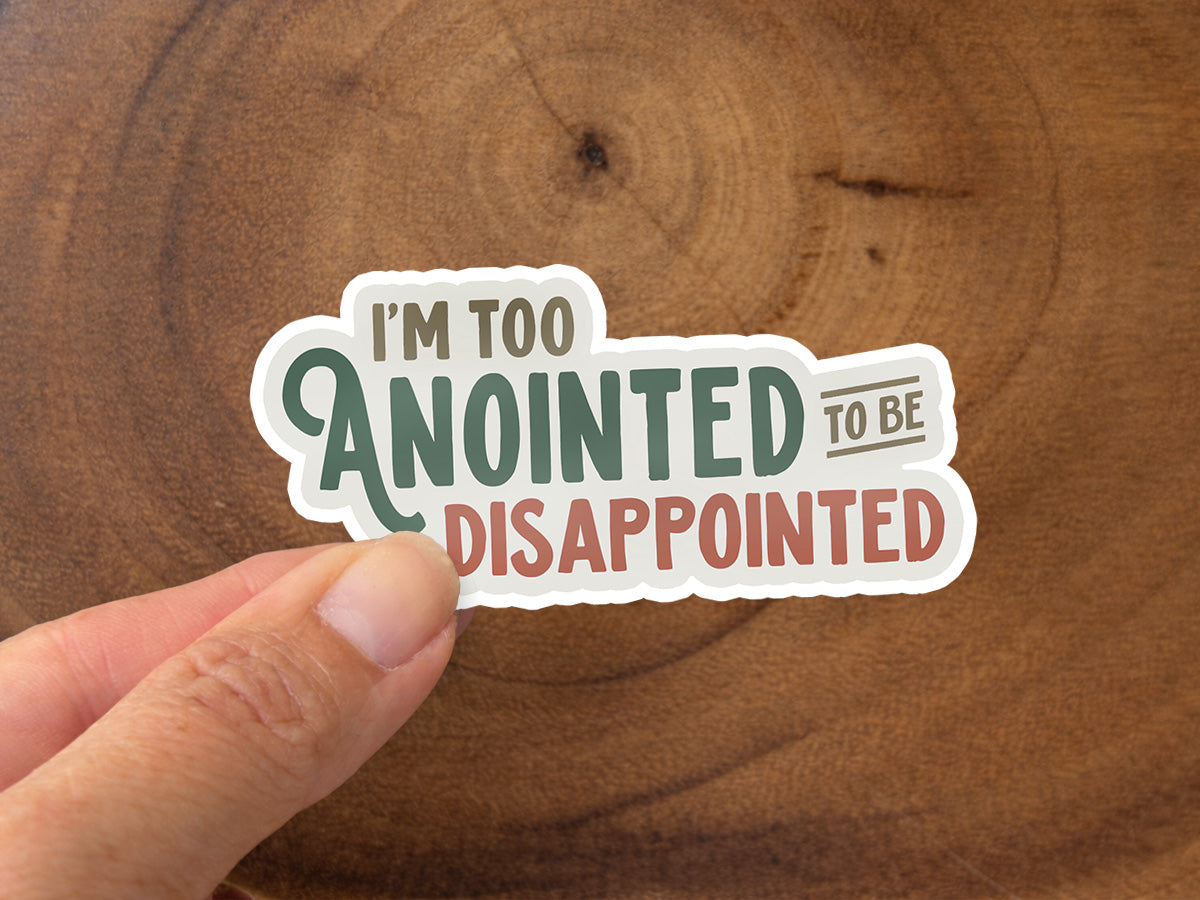 I'm Too Anointed To Be Disappointed | Funny Christian Sticker