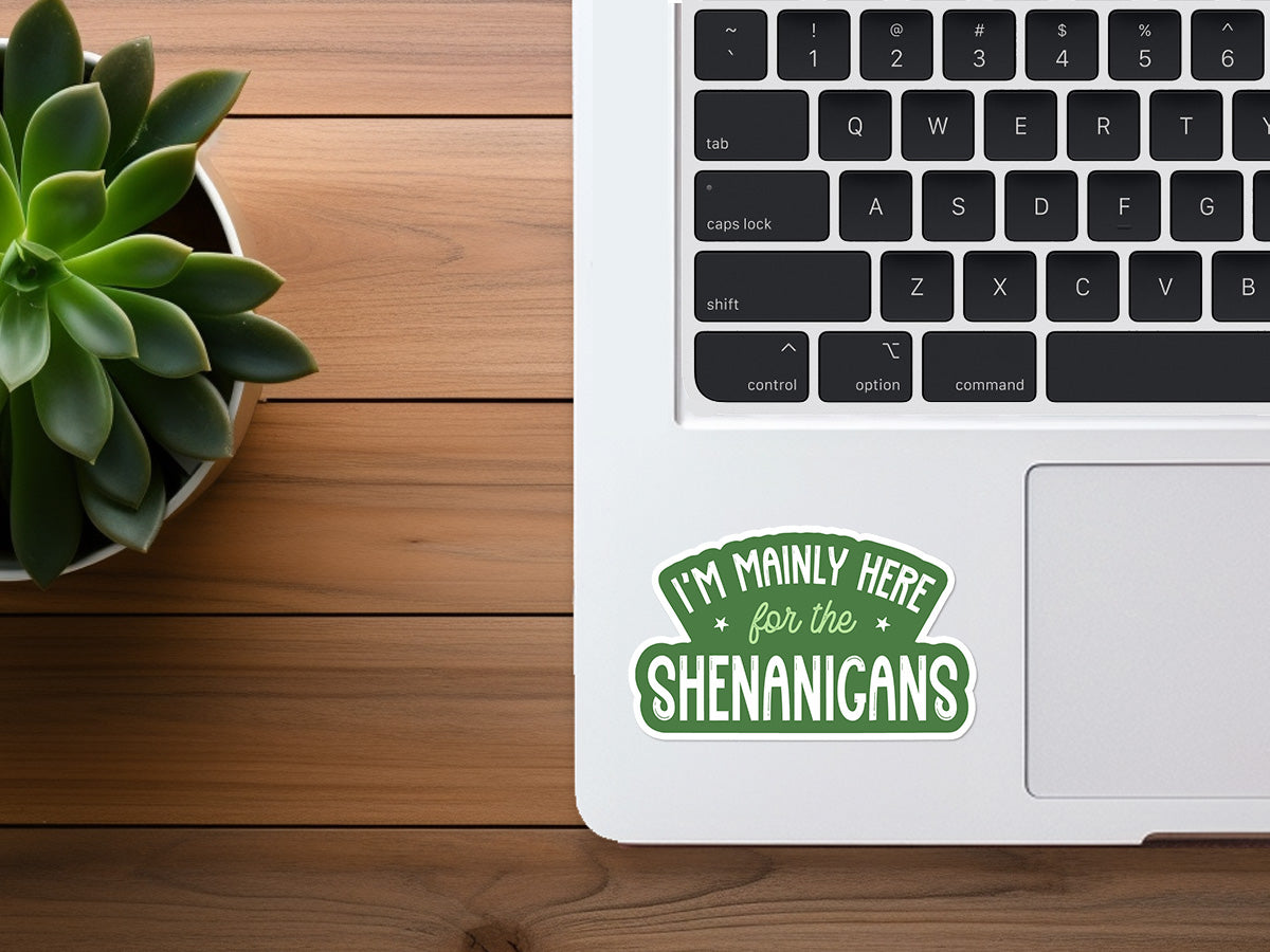I'm Mainly Here For The Shenanigans | Funny Sticker