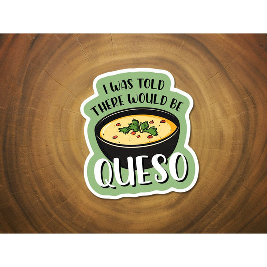 I Was Told There Would Be Queso | Funny Sticker