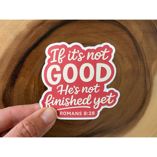 If It's Not Good, He's Not Finished Yet | Christian Sticker