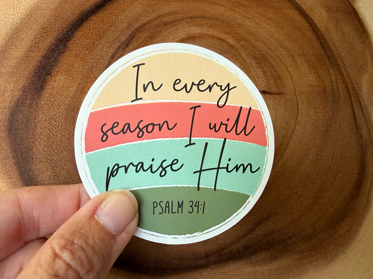 In Every Season I Will Praise Him | Christian Sticker