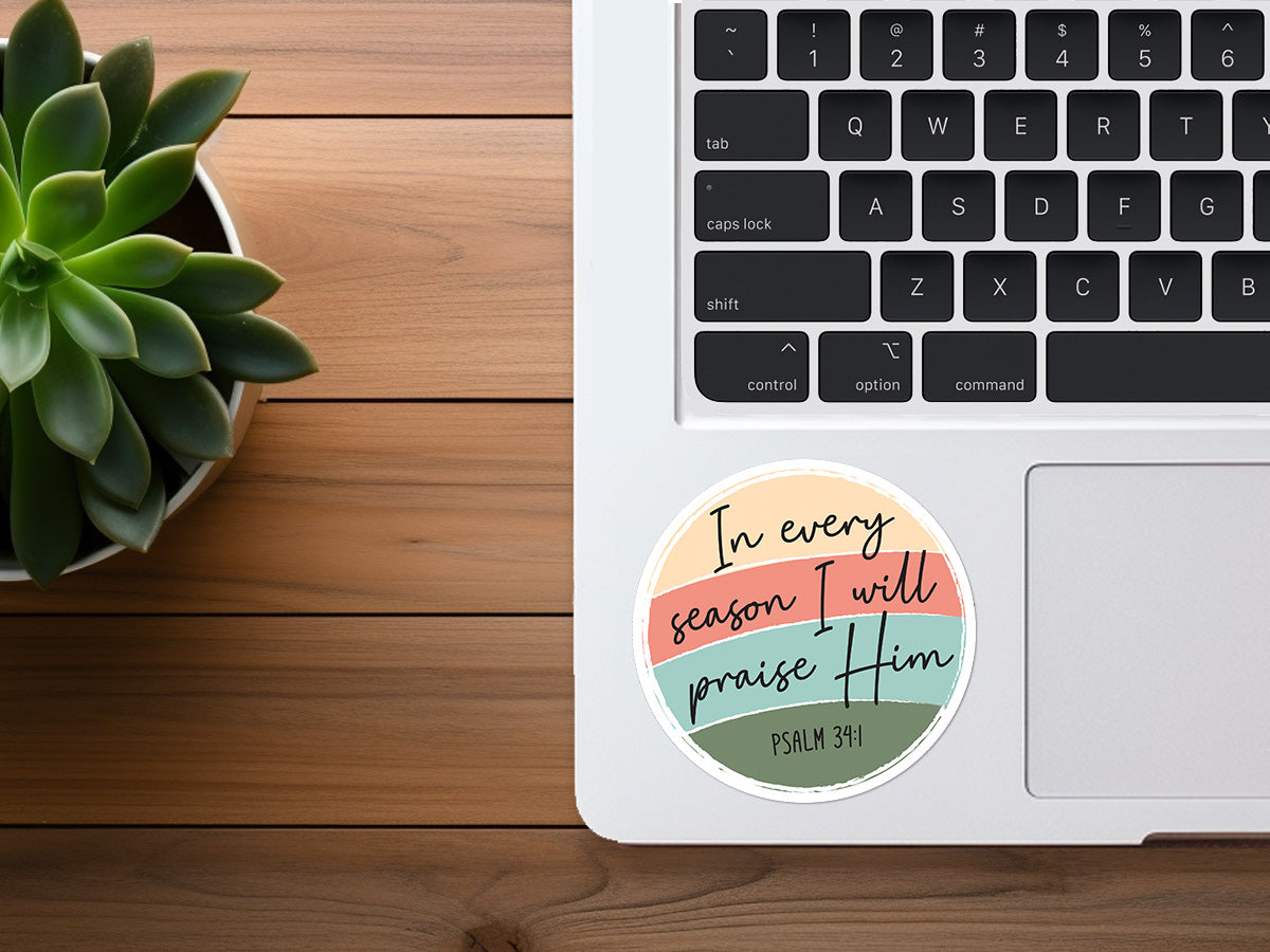 In Every Season I Will Praise Him | Christian Sticker