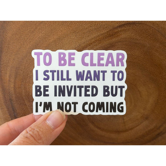 I Want to Be Invited But I'm Not Coming | Funny Sticker
