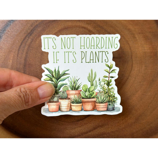 It's Not Hoarding if it's Plants | Funny Sticker
