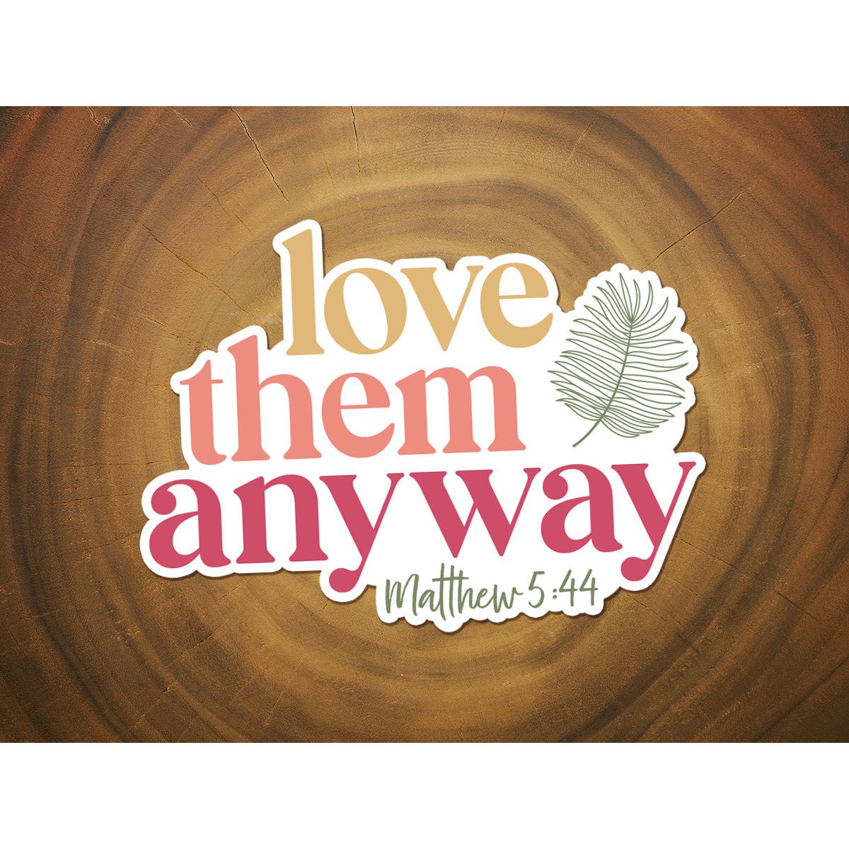 Love Them Anyway | Vinyl Christian Sticker