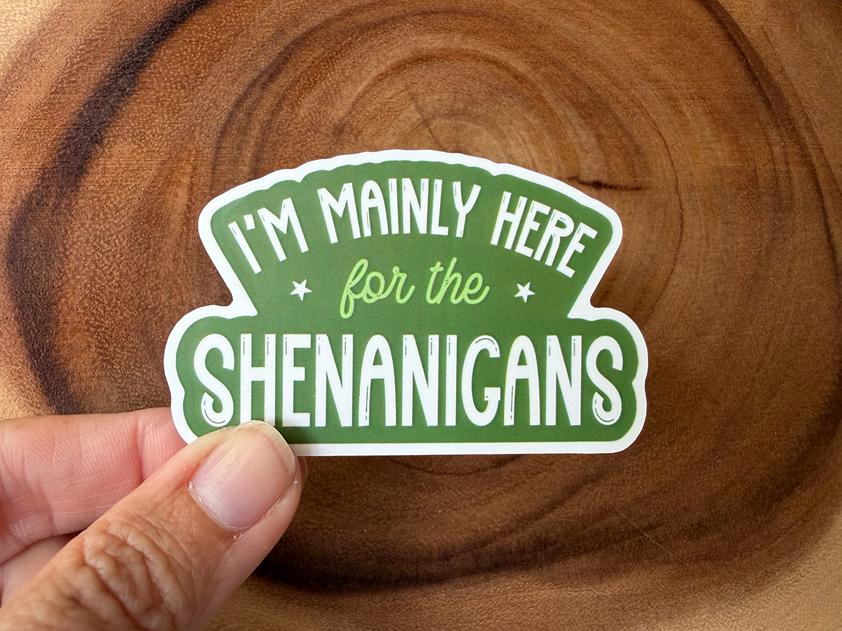 I'm Mainly Here For The Shenanigans | Funny Sticker