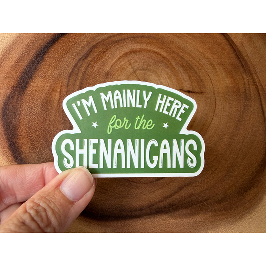 I'm Mainly Here For The Shenanigans | Funny Sticker