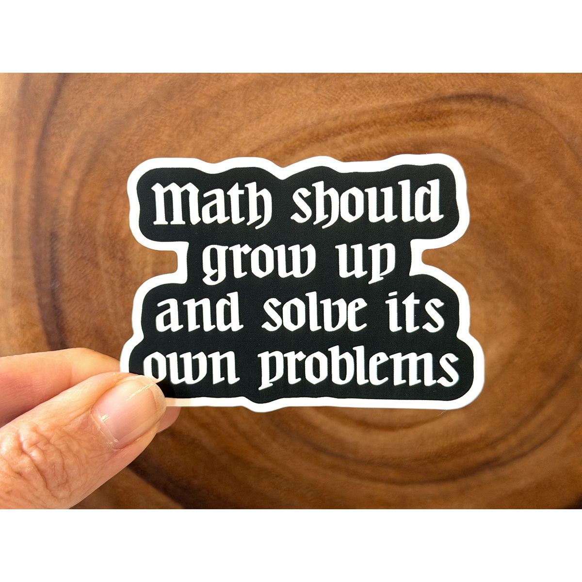 Math Should Grow Up And Solve Its Own Problems | Funny Sticker