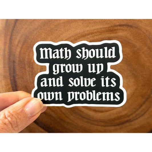 Math Should Grow Up And Solve Its Own Problems | Funny Sticker