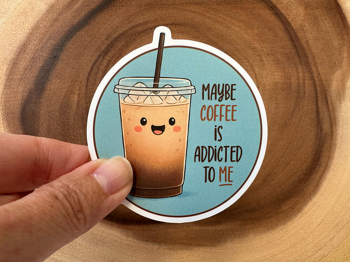 Maybe Coffee Is Addicted to Me | Funny Vinyl Sticker