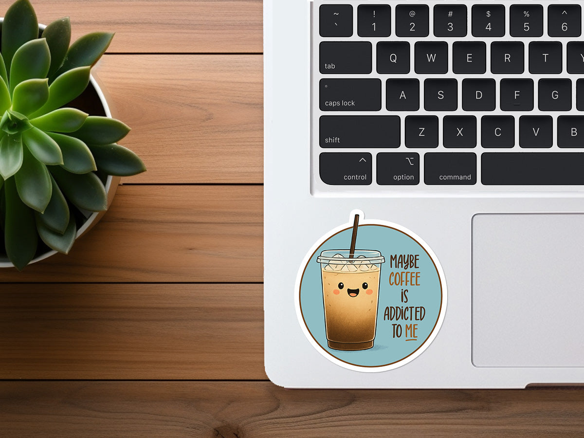 Maybe Coffee Is Addicted to Me | Funny Vinyl Sticker