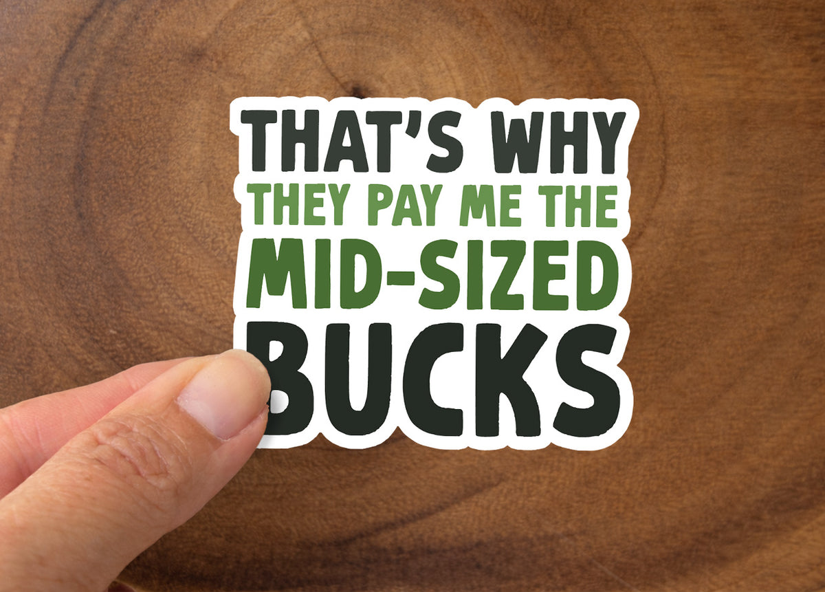 That's Why They Pay Me The Mid-Sized Bucks | Funny Sticker