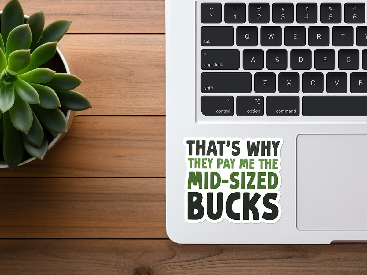That's Why They Pay Me The Mid-Sized Bucks | Funny Sticker