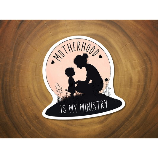 Motherhood is My Ministry | Vinyl Christian Sticker