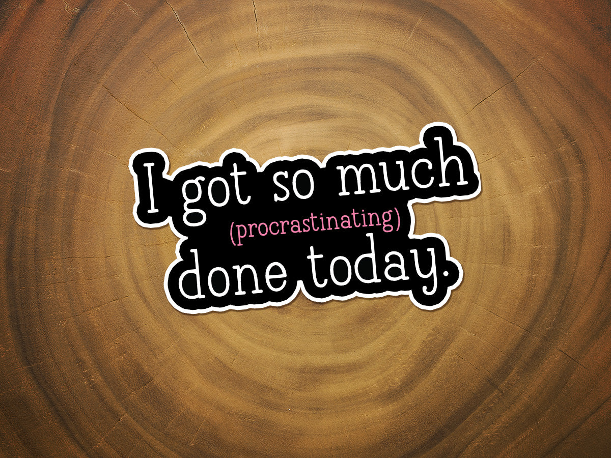 I Got So Much (Procrastinating) Done Today | Funny Sticker