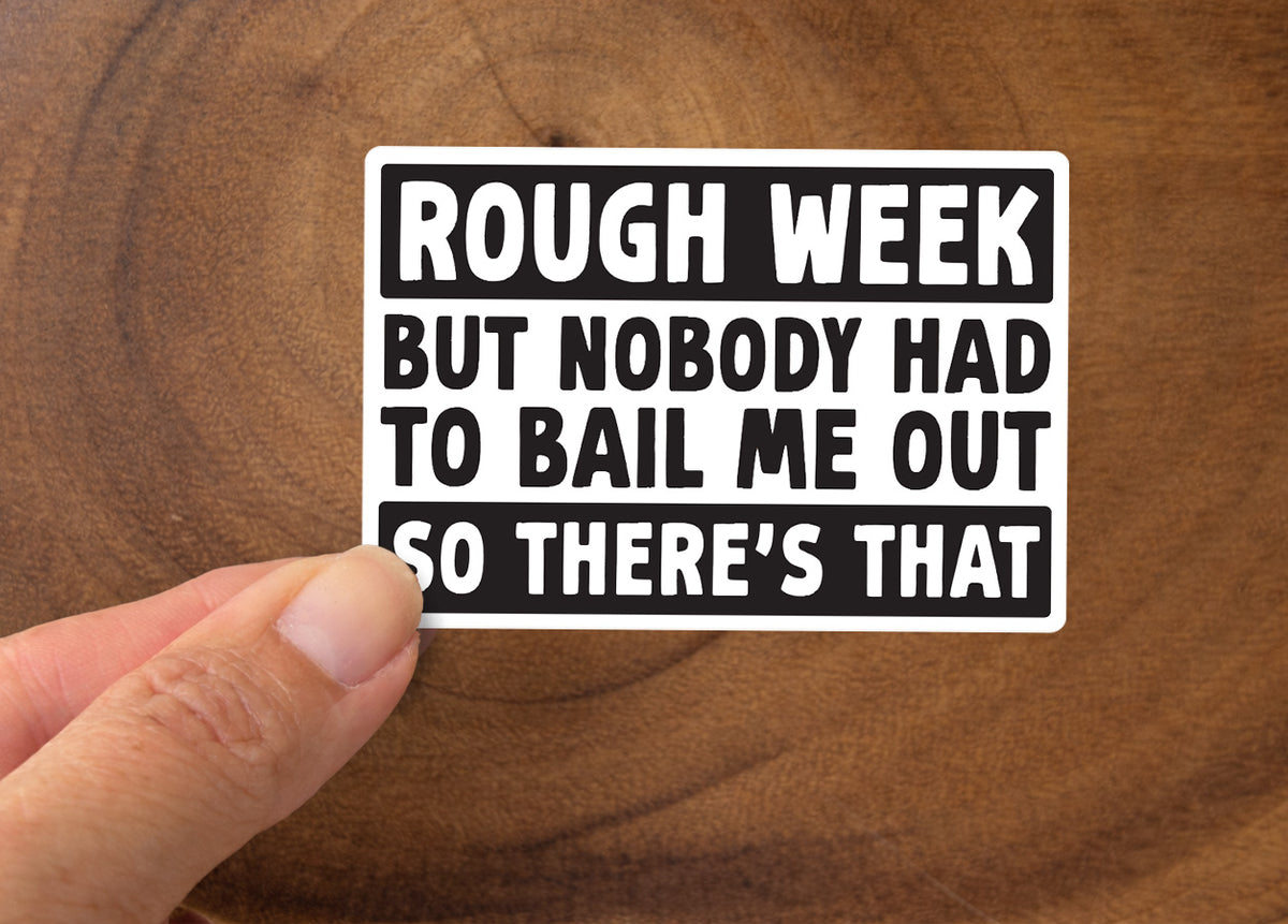 Rough Week, But Nobody Had To Bail Me Out | Funny Sticker