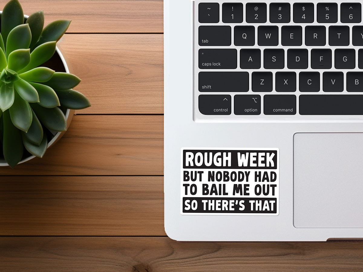 Rough Week, But Nobody Had To Bail Me Out | Funny Sticker