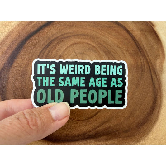 It's Weird Being The Same Age As Old People | Funny Sticker