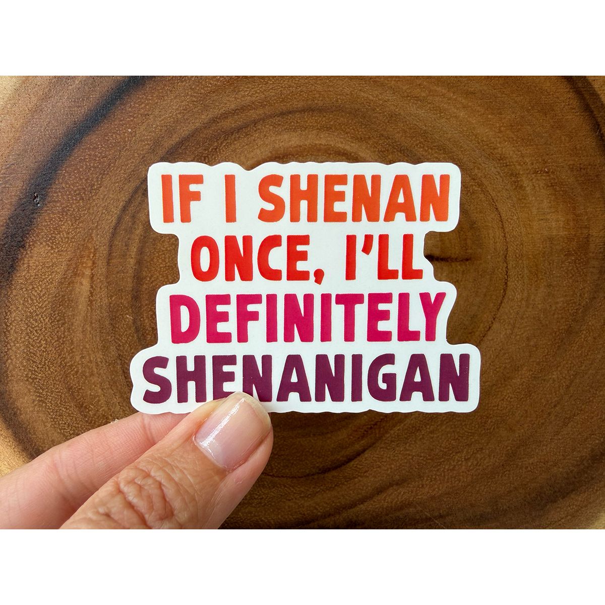 If I Shenan Once, I'll Definitely Shenanigan | Funny Sticker