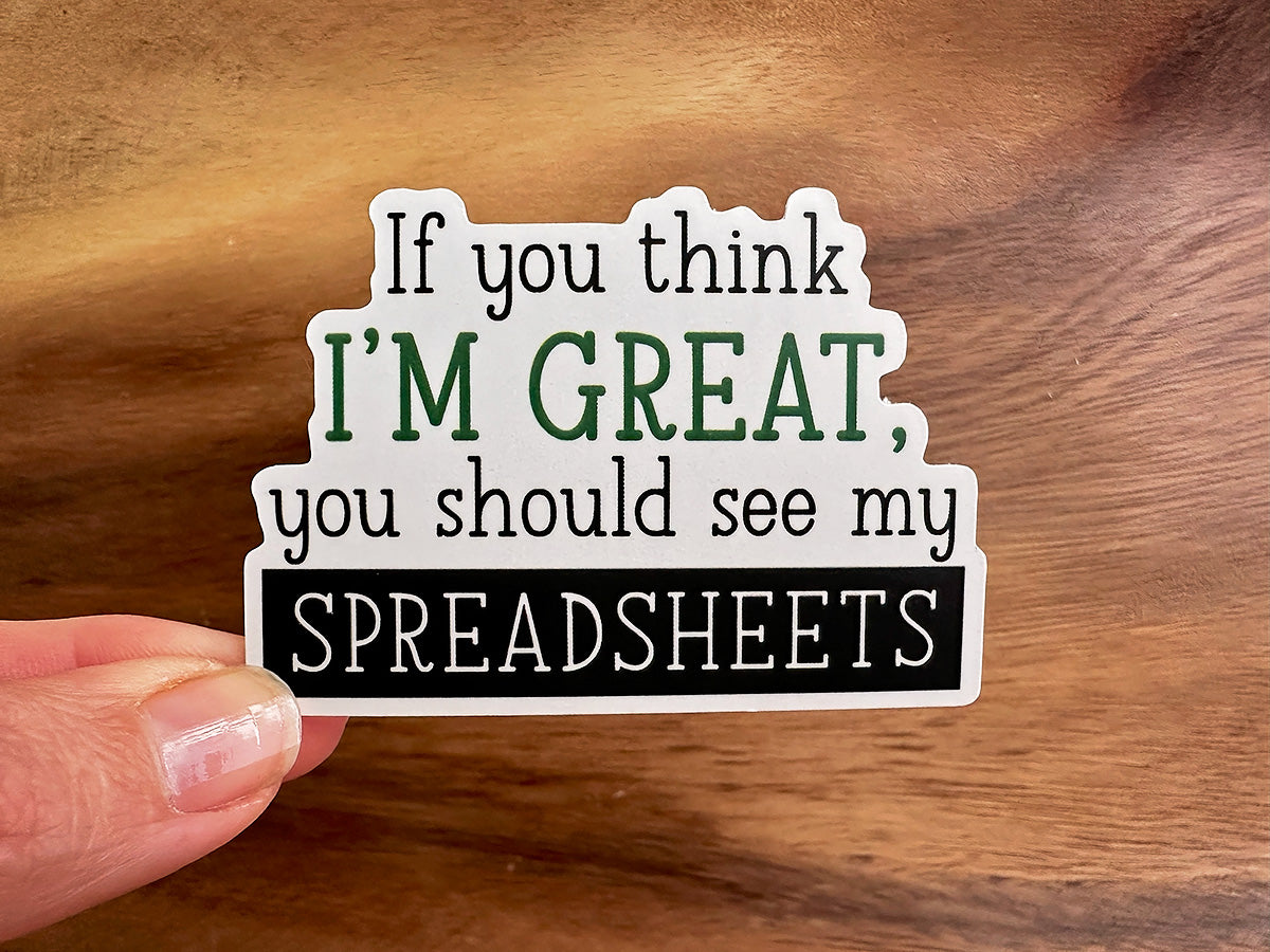 If You Think I'm Great, You Should See My Spreadsheets | Funny Sticker