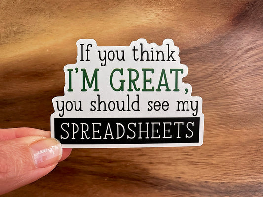 If You Think I'm Great, You Should See My Spreadsheets | Funny Sticker