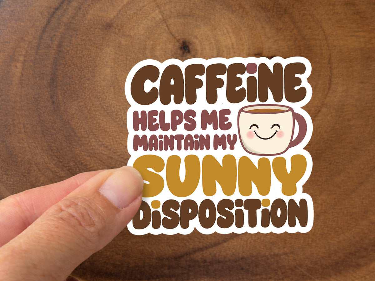 Caffeine Helps Me Maintain My Sunny Disposition | Cute Coffee Sticker