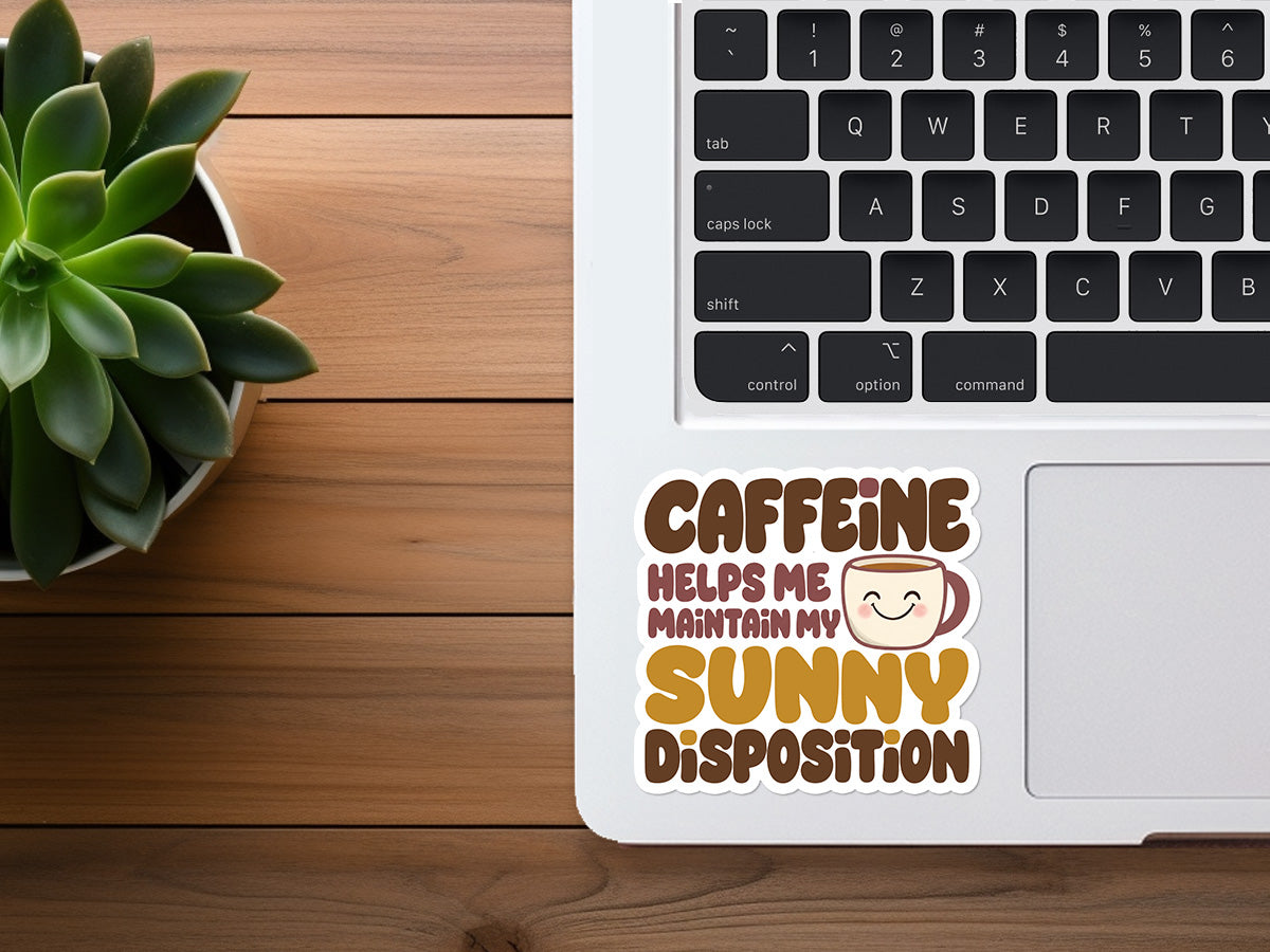 Caffeine Helps Me Maintain My Sunny Disposition | Cute Coffee Sticker
