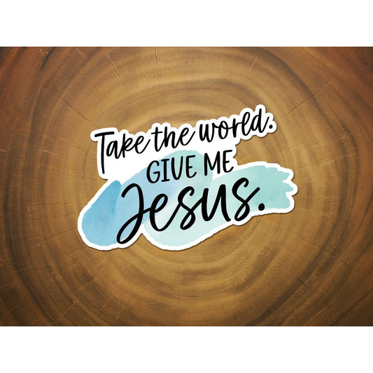 Take The World, Give Me Jesus | Christian Sticker
