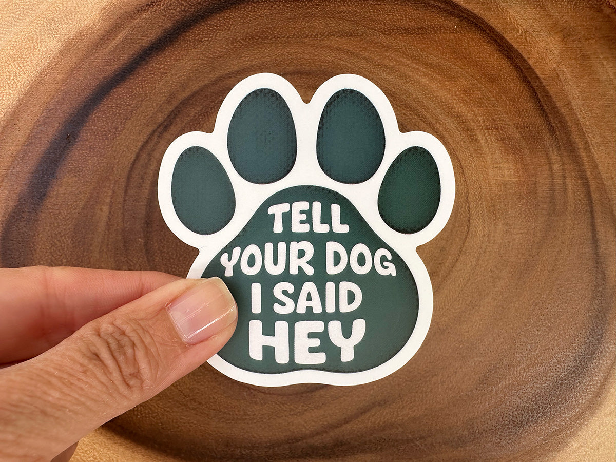 Tell Your Dog I Said "Hey" | Funny Dog Sticker