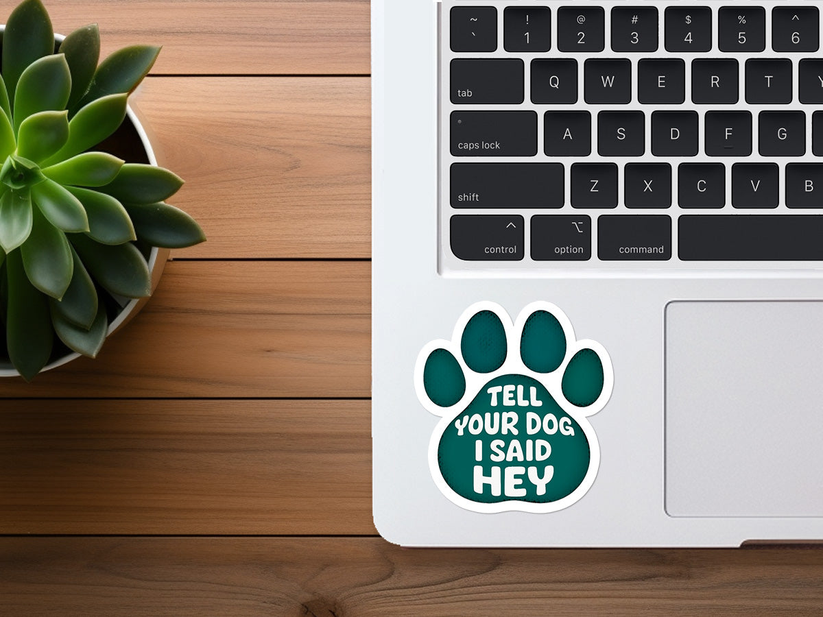 Tell Your Dog I Said "Hey" | Funny Dog Sticker