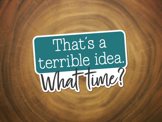 That's a Terrible Idea... What Time? | Funny Sticker