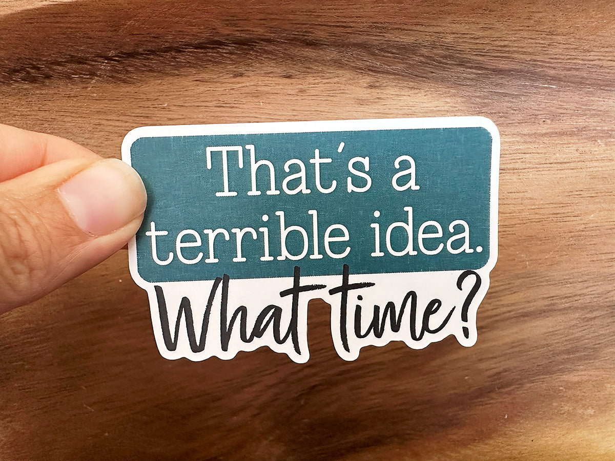 That's a Terrible Idea... What Time? | Funny Sticker