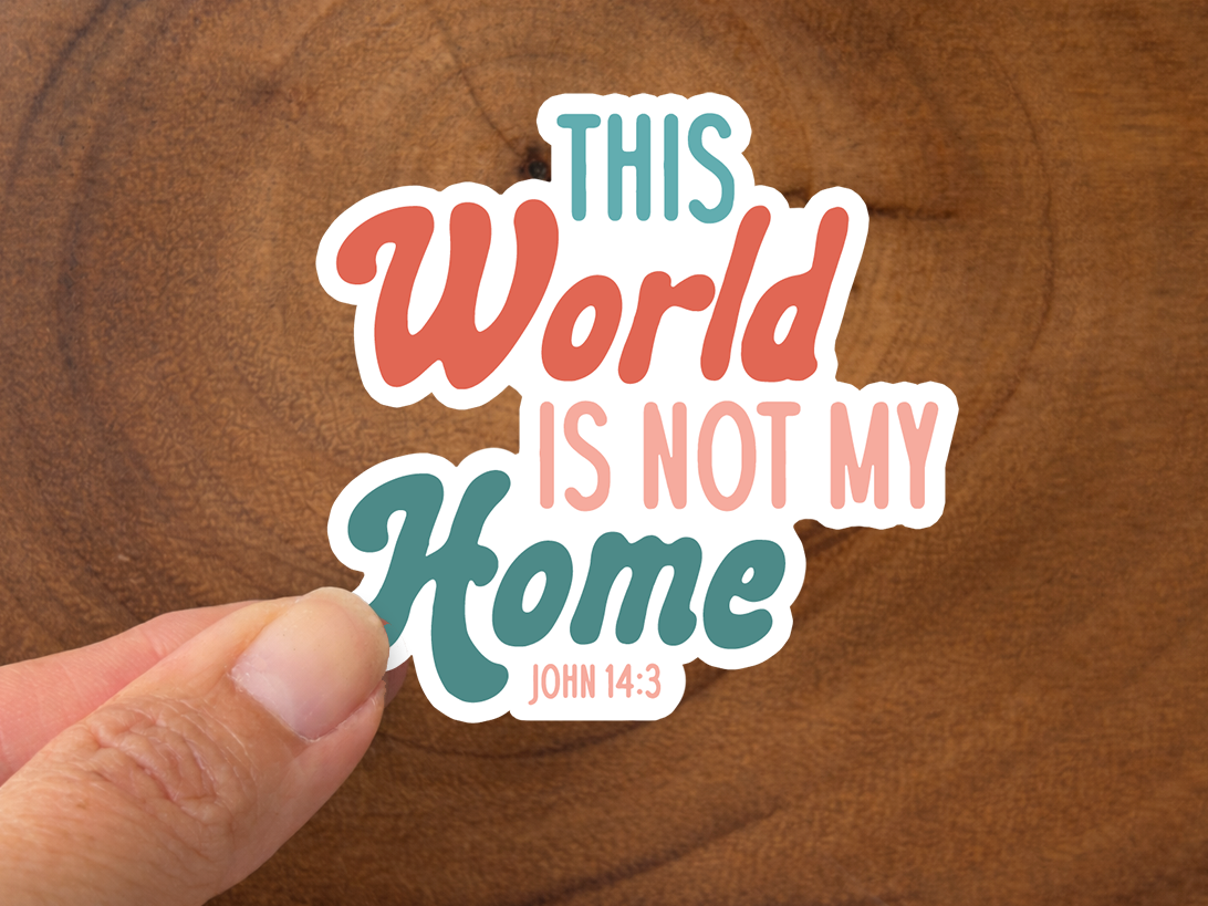 The World Is Not My Home | Christian Sticker