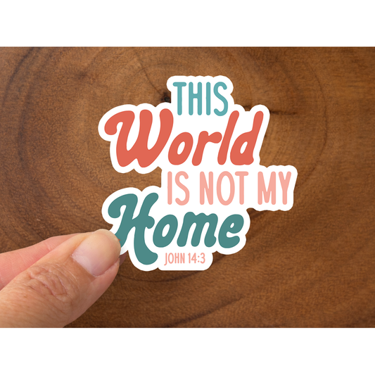 The World Is Not My Home | Christian Sticker