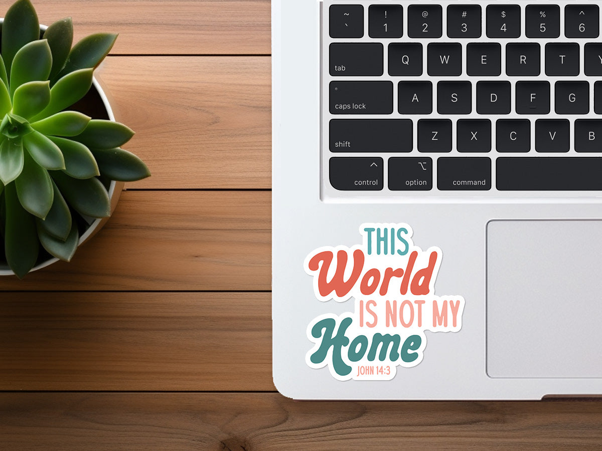 The World Is Not My Home | Christian Sticker