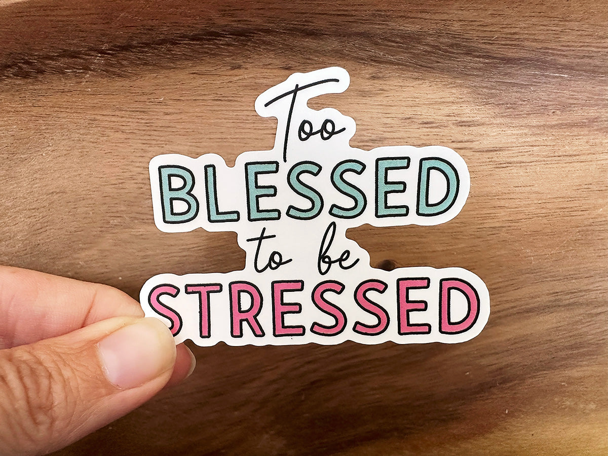 Too Blessed To Be Stressed | Waterproof Vinyl Sticker