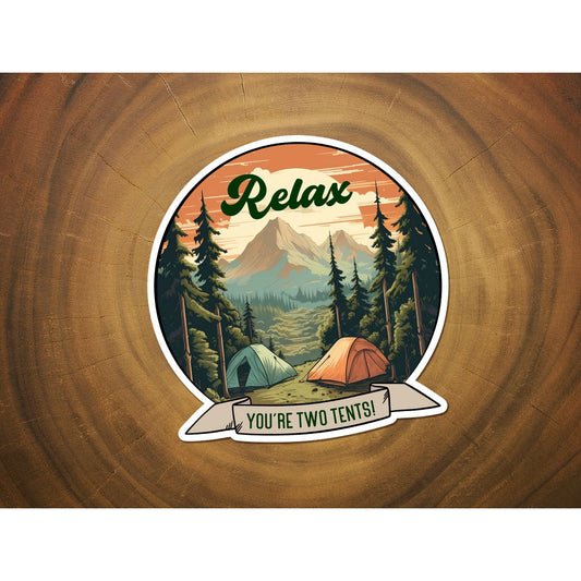 Relax, You're Two Tents | Funny Vinyl Sticker