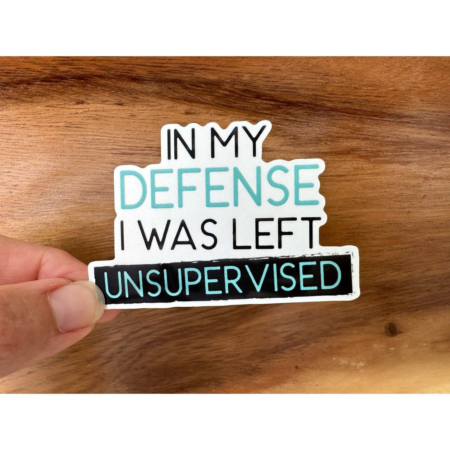 In My Defense, I Was Left Unsupervised | Funny Sticker | Waterproof Vinyl