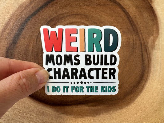 Weird Moms Build Character | Funny Sticker