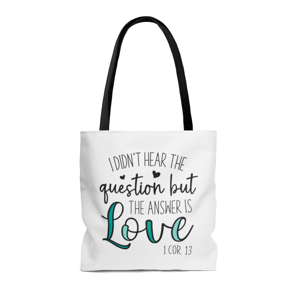 I Didn't Hear The Question But The Answer Is Love | Tote Bag for Women