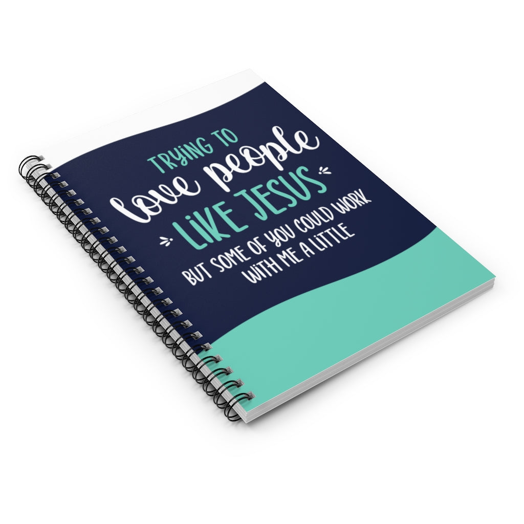 Trying to Love People Like Jesus | Spiral Notebook